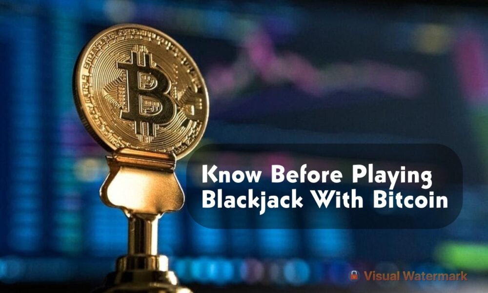 What You Should Know Before Playing Blackjack With Bitcoin