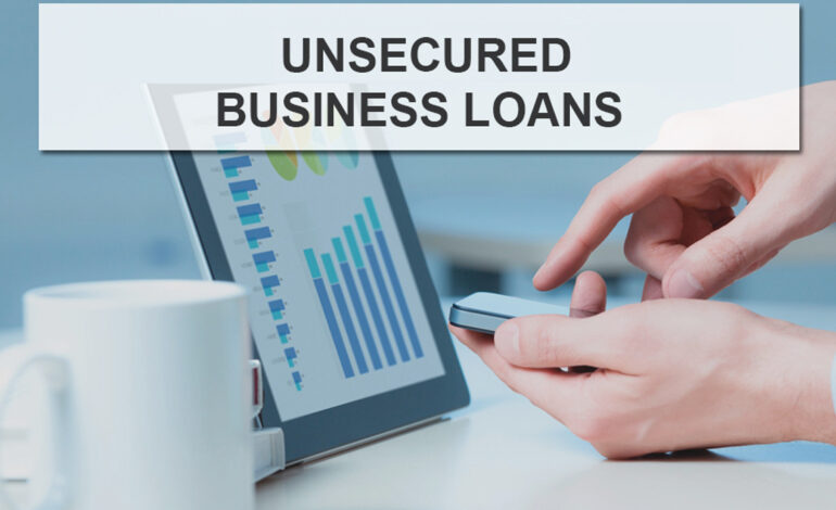 Unsecured Business Loans: What They Are and How to Get Them