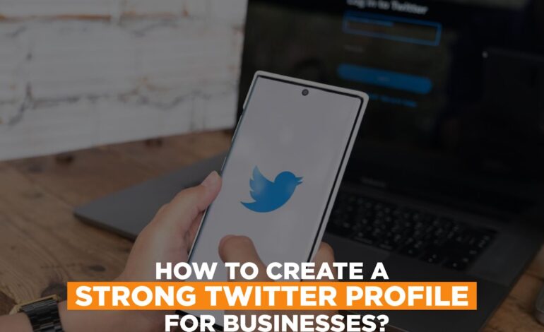 Create a Strong & Professional Twitter Profile for Effective Brand Promotion