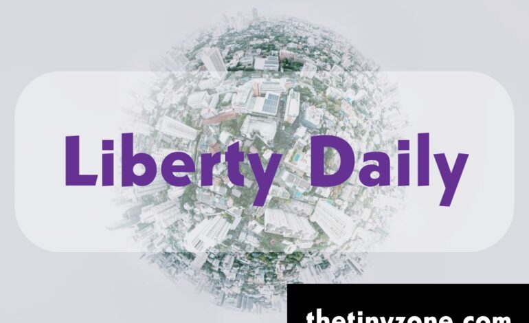 Liberty Daily – Everything Know About The Liberty Daily | Review | Alternative | Apps