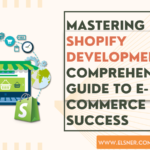 Mastering Shopify Development: A Comprehensive Guide to E-Commerce Success