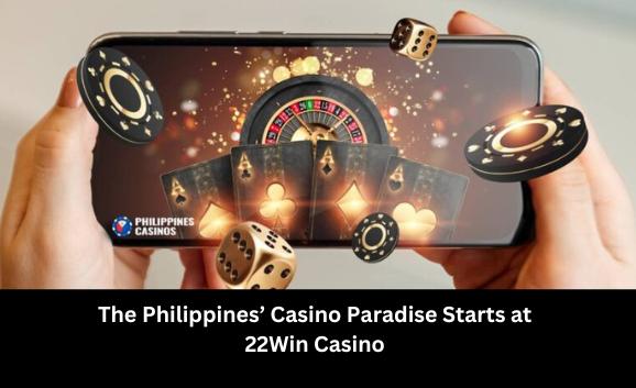 The Philippines’ Casino Paradise Starts at 22Win Casino