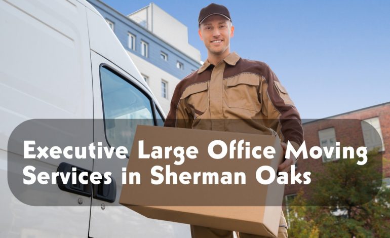 Executive Large Office Moving Services in Sherman Oaks – Complete Details