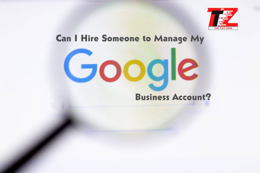 Can I Hire Someone to Manage My Google Business Account?